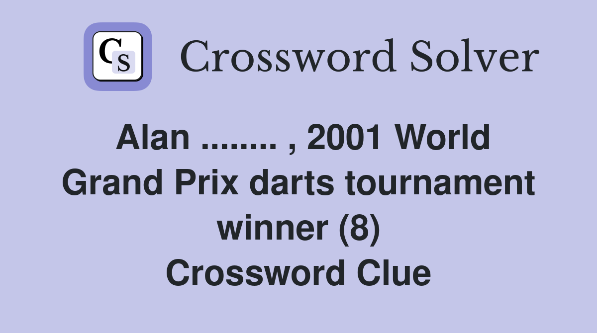 Alan..... , 2001 World Grand Prix darts tournament winner (8